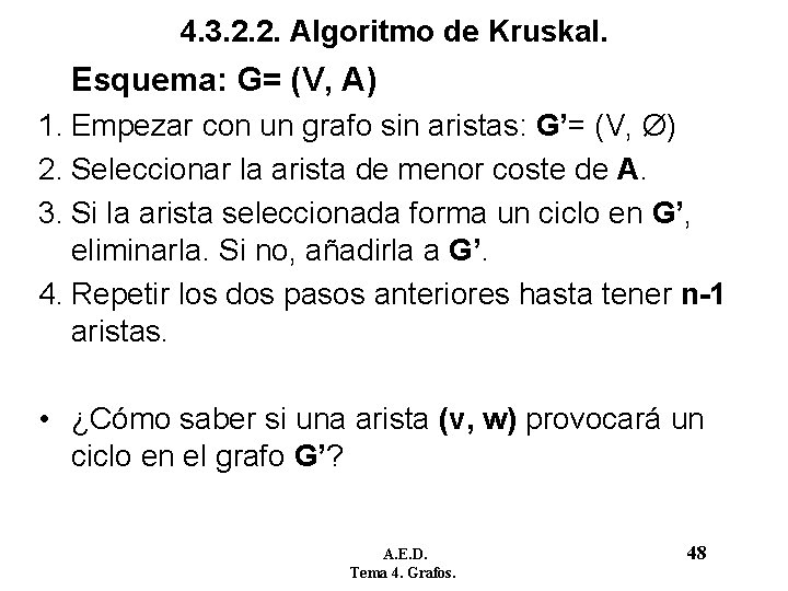 4. 3. 2. 2. Algoritmo de Kruskal. Esquema: G= (V, A) 1. Empezar con 4. 3. 2. 2. Algoritmo de Kruskal. Esquema: G= (V, A) 1. Empezar con