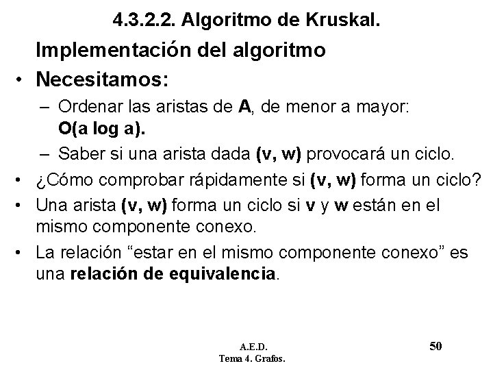 4. 3. 2. 2. Algoritmo de Kruskal. Implementación del algoritmo • Necesitamos: – Ordenar 4. 3. 2. 2. Algoritmo de Kruskal. Implementación del algoritmo • Necesitamos: – Ordenar
