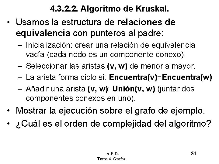 4. 3. 2. 2. Algoritmo de Kruskal. • Usamos la estructura de relaciones de 4. 3. 2. 2. Algoritmo de Kruskal. • Usamos la estructura de relaciones de