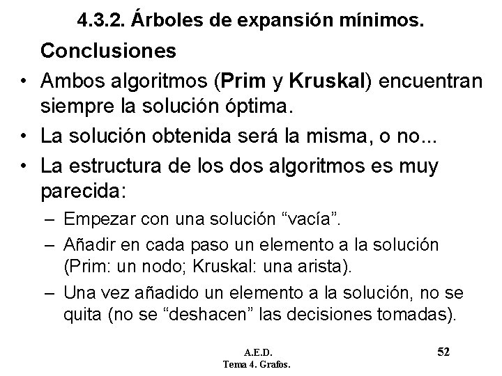 4. 3. 2. Árboles de expansión mínimos. Conclusiones • Ambos algoritmos (Prim y Kruskal) 4. 3. 2. Árboles de expansión mínimos. Conclusiones • Ambos algoritmos (Prim y Kruskal)