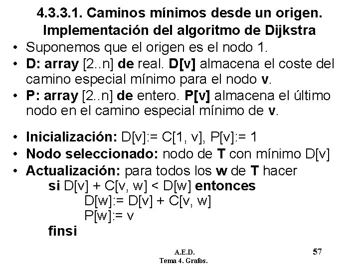 4. 3. 3. 1. Caminos mínimos desde un origen. Implementación del algoritmo de Dijkstra 4. 3. 3. 1. Caminos mínimos desde un origen. Implementación del algoritmo de Dijkstra