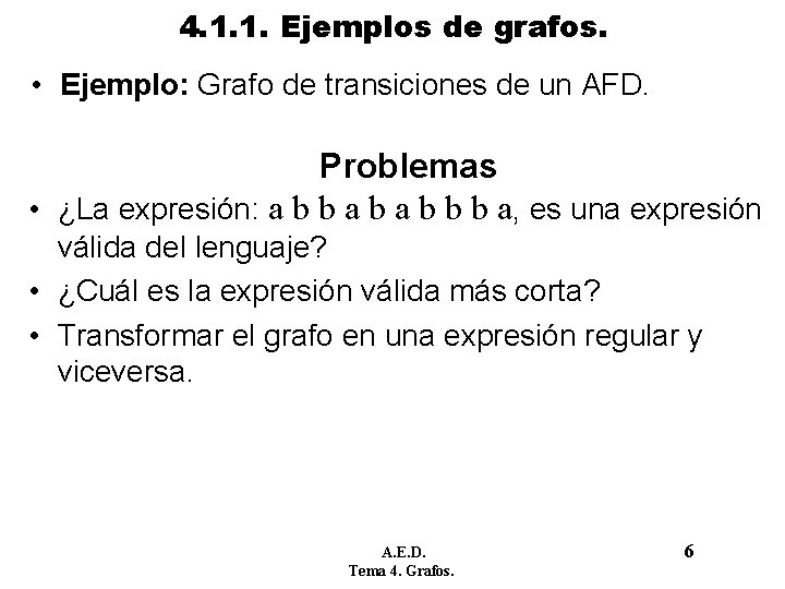 4. 1. 1. Ejemplos de grafos. • Ejemplo: Grafo de transiciones de un AFD. 4. 1. 1. Ejemplos de grafos. • Ejemplo: Grafo de transiciones de un AFD.