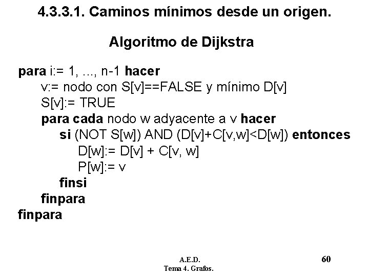 4. 3. 3. 1. Caminos mínimos desde un origen. Algoritmo de Dijkstra para i: 4. 3. 3. 1. Caminos mínimos desde un origen. Algoritmo de Dijkstra para i: