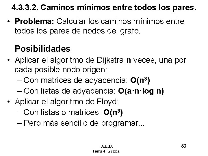 4. 3. 3. 2. Caminos mínimos entre todos los pares. • Problema: Calcular los 4. 3. 3. 2. Caminos mínimos entre todos los pares. • Problema: Calcular los