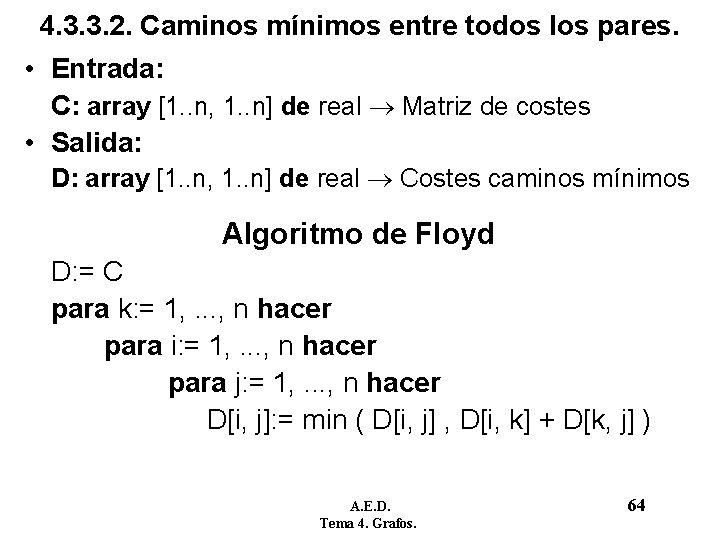 4. 3. 3. 2. Caminos mínimos entre todos los pares. • Entrada: C: array 4. 3. 3. 2. Caminos mínimos entre todos los pares. • Entrada: C: array
