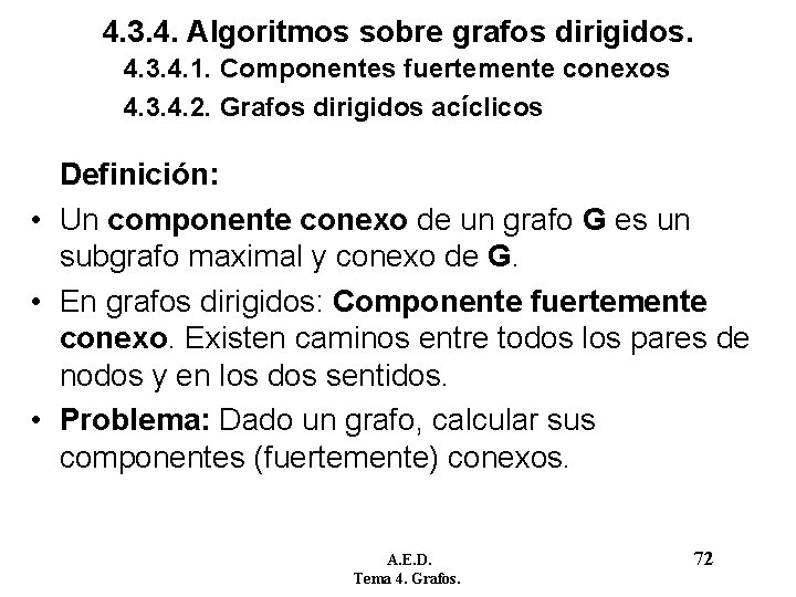 4. 3. 4. Algoritmos sobre grafos dirigidos. 4. 3. 4. 1. Componentes fuertemente conexos 4. 3. 4. Algoritmos sobre grafos dirigidos. 4. 3. 4. 1. Componentes fuertemente conexos