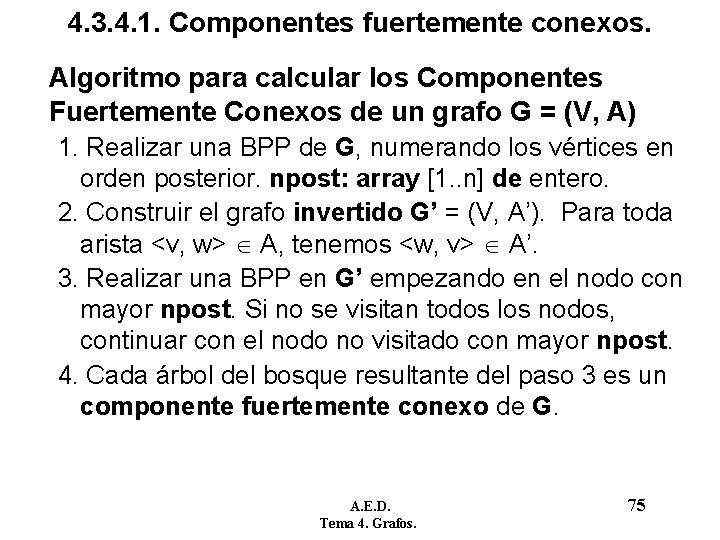 4. 3. 4. 1. Componentes fuertemente conexos. Algoritmo para calcular los Componentes Fuertemente Conexos 4. 3. 4. 1. Componentes fuertemente conexos. Algoritmo para calcular los Componentes Fuertemente Conexos