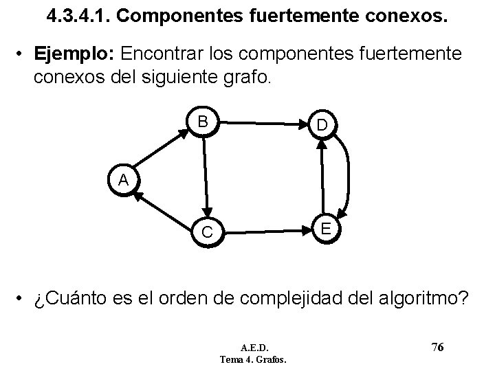 4. 3. 4. 1. Componentes fuertemente conexos. • Ejemplo: Encontrar los componentes fuertemente conexos 4. 3. 4. 1. Componentes fuertemente conexos. • Ejemplo: Encontrar los componentes fuertemente conexos