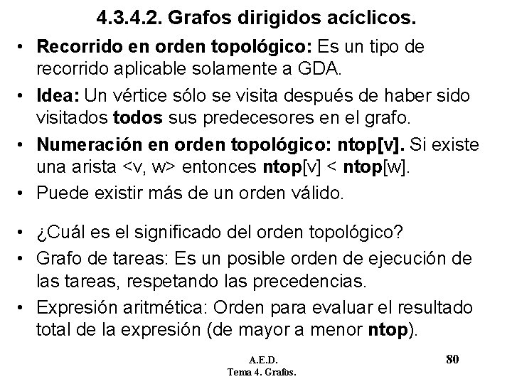 4. 3. 4. 2. Grafos dirigidos acíclicos. • Recorrido en orden topológico: Es un 4. 3. 4. 2. Grafos dirigidos acíclicos. • Recorrido en orden topológico: Es un