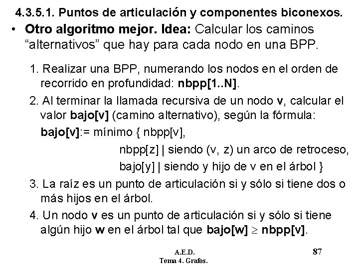 4. 3. 5. 1. Puntos de articulación y componentes biconexos. • Otro algoritmo mejor. 4. 3. 5. 1. Puntos de articulación y componentes biconexos. • Otro algoritmo mejor.