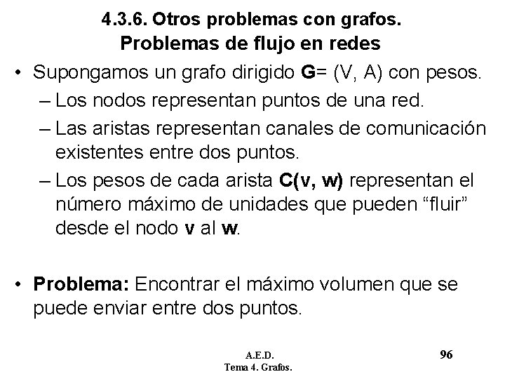 4. 3. 6. Otros problemas con grafos. Problemas de flujo en redes • Supongamos 4. 3. 6. Otros problemas con grafos. Problemas de flujo en redes • Supongamos