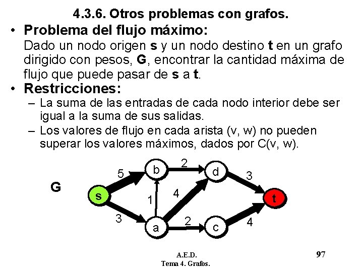 4. 3. 6. Otros problemas con grafos. • Problema del flujo máximo: Dado un 4. 3. 6. Otros problemas con grafos. • Problema del flujo máximo: Dado un
