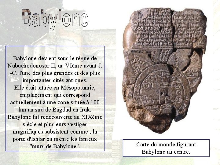  Babylone devient sous le règne de Nabuchodonosor II, au VIème avant J. -C.