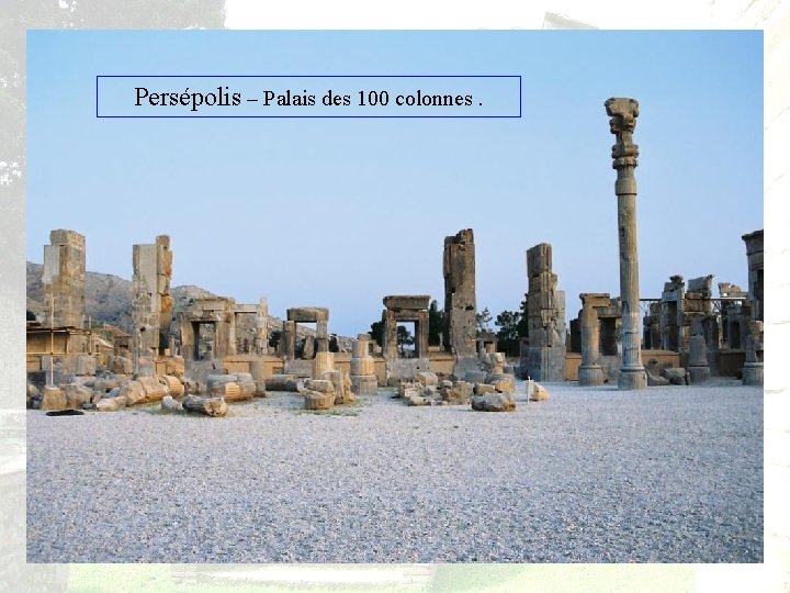 Persépolis – Palais des 100 colonnes. 