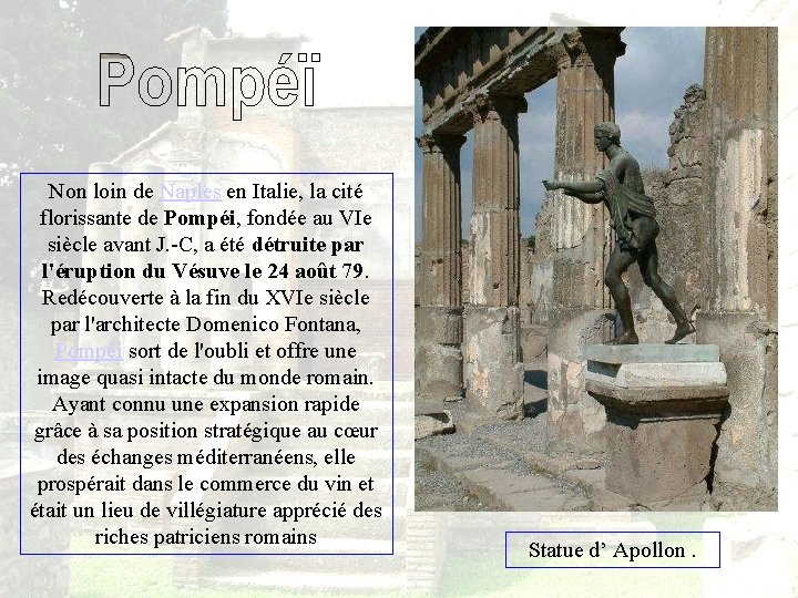 Non loin de Naples en Italie, la cité florissante de Pompéi, fondée au VIe