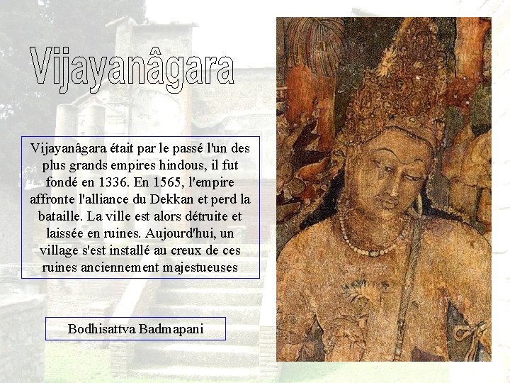 Vijayanâgara était par le passé l'un des plus grands empires hindous, il fut fondé