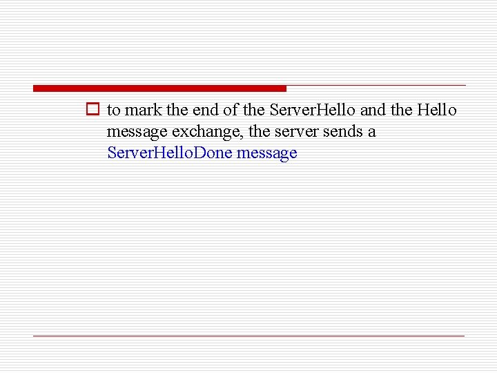 o to mark the end of the Server. Hello and the Hello message exchange,