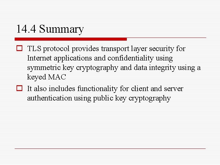14. 4 Summary o TLS protocol provides transport layer security for Internet applications and