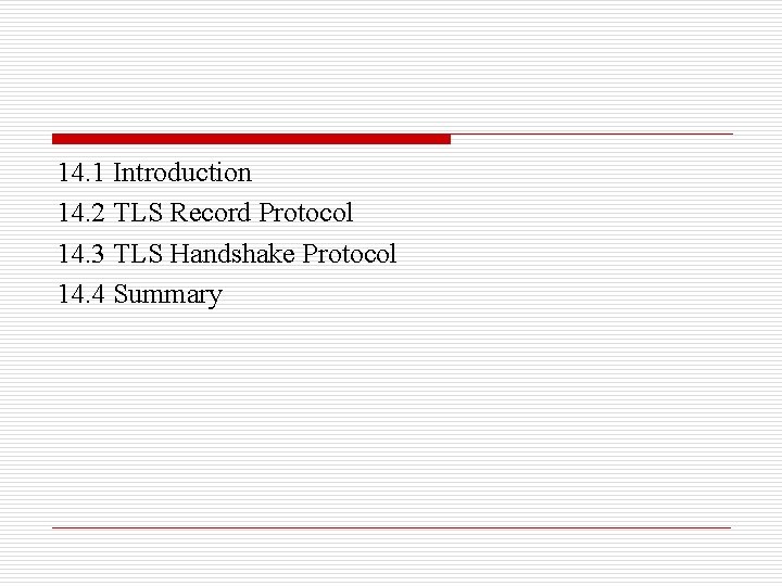 14. 1 Introduction 14. 2 TLS Record Protocol 14. 3 TLS Handshake Protocol 14.