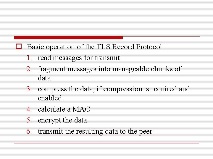 o Basic operation of the TLS Record Protocol 1. read messages for transmit 2.