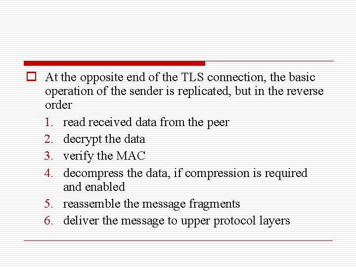 o At the opposite end of the TLS connection, the basic operation of the