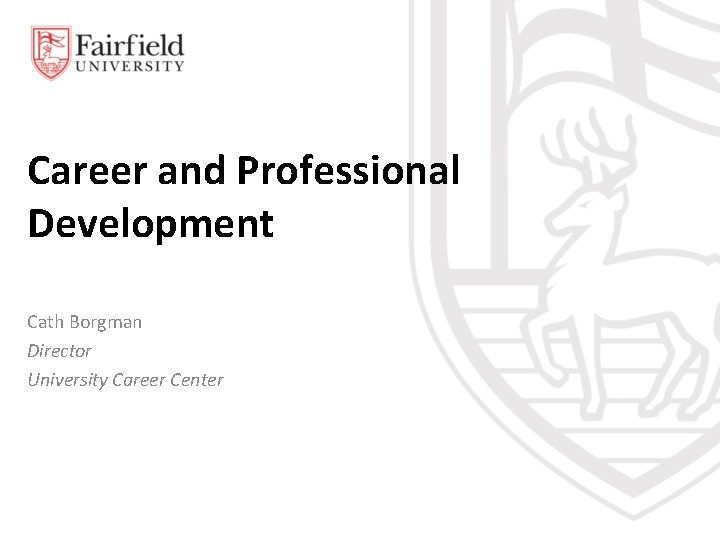 Career and Professional Development Cath Borgman Director University Career Center 