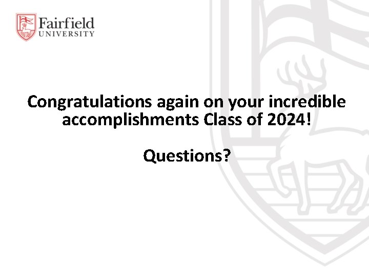 Congratulations again on your incredible accomplishments Class of 2024! Questions? 