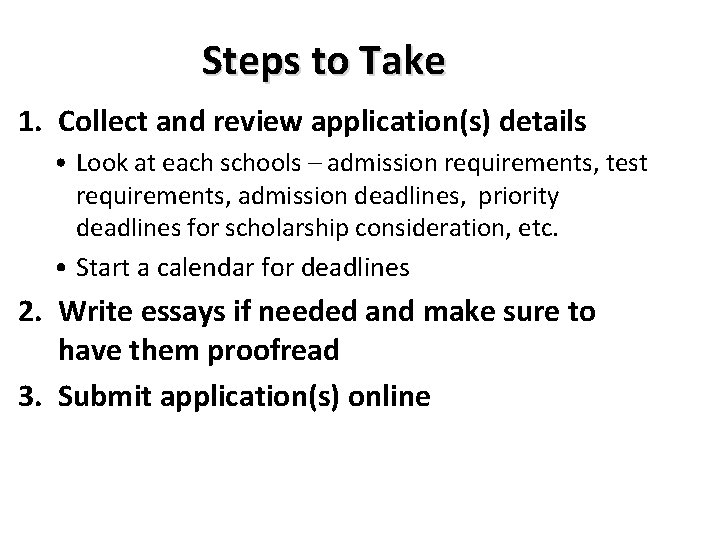 Steps to Take 1. Collect and review application(s) details • Look at each schools Steps to Take 1. Collect and review application(s) details • Look at each schools