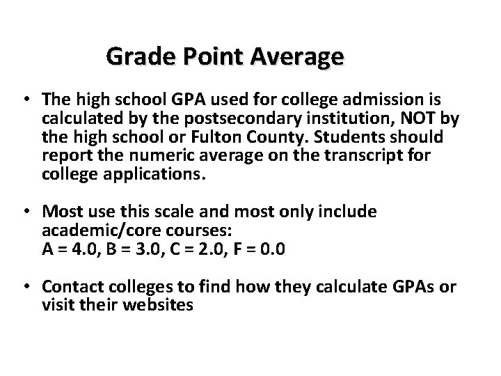 Grade Point Average • The high school GPA used for college admission is calculated Grade Point Average • The high school GPA used for college admission is calculated