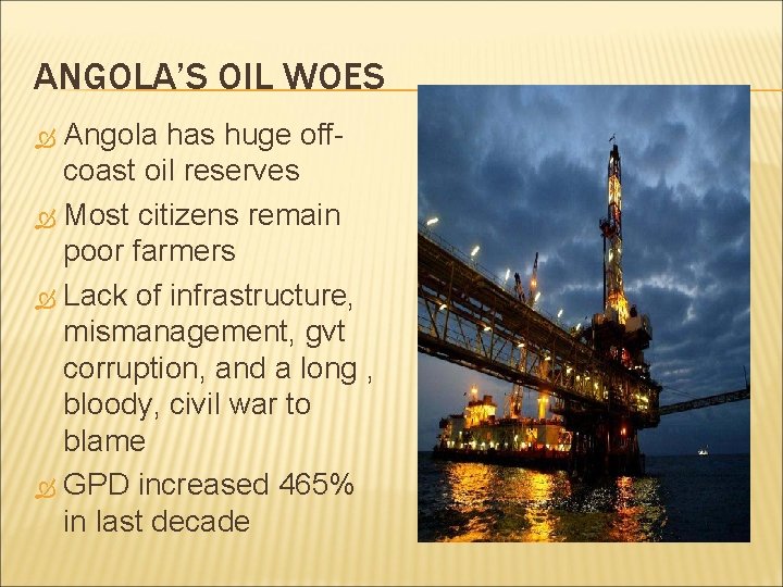 ANGOLA’S OIL WOES Angola has huge offcoast oil reserves Most citizens remain poor farmers