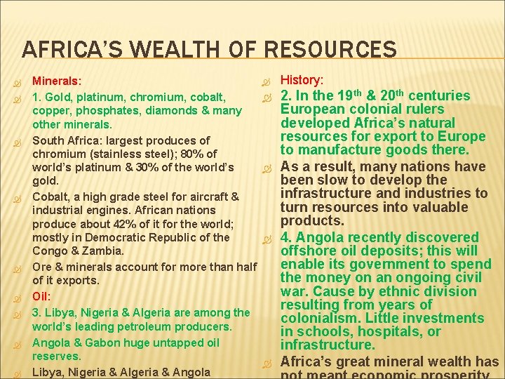 AFRICA’S WEALTH OF RESOURCES Minerals: 1. Gold, platinum, chromium, cobalt, copper, phosphates, diamonds &