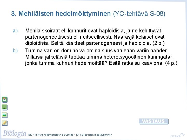 3. Mehiläisten hedelmöittyminen (YO-tehtävä S-08) a) b) Mehiläiskoiraat eli kuhnurit ovat haploidisia, ja ne 3. Mehiläisten hedelmöittyminen (YO-tehtävä S-08) a) b) Mehiläiskoiraat eli kuhnurit ovat haploidisia, ja ne