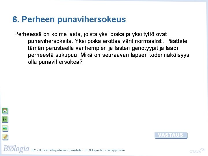 6. Perheen punavihersokeus Perheessä on kolme lasta, joista yksi poika ja yksi tyttö ovat 6. Perheen punavihersokeus Perheessä on kolme lasta, joista yksi poika ja yksi tyttö ovat