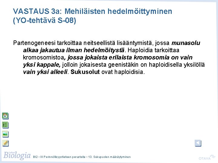 VASTAUS 3 a: Mehiläisten hedelmöittyminen (YO-tehtävä S-08) Partenogeneesi tarkoittaa neitseellistä lisääntymistä, jossa munasolu alkaa VASTAUS 3 a: Mehiläisten hedelmöittyminen (YO-tehtävä S-08) Partenogeneesi tarkoittaa neitseellistä lisääntymistä, jossa munasolu alkaa