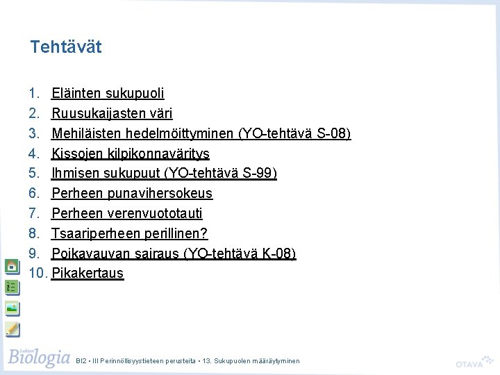 Tehtävät 1. Eläinten sukupuoli 2. Ruusukaijasten väri 3. Mehiläisten hedelmöittyminen (YO-tehtävä S-08) 4. Kissojen Tehtävät 1. Eläinten sukupuoli 2. Ruusukaijasten väri 3. Mehiläisten hedelmöittyminen (YO-tehtävä S-08) 4. Kissojen