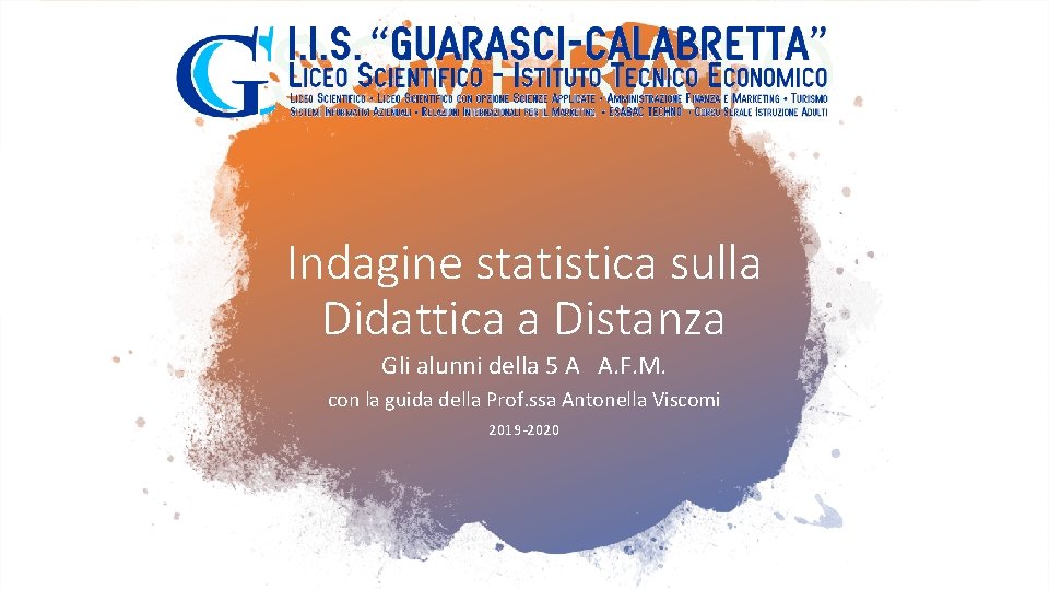 Indagine statistica sulla Didattica a Distanza Gli alunni della 5 A A. F. M.