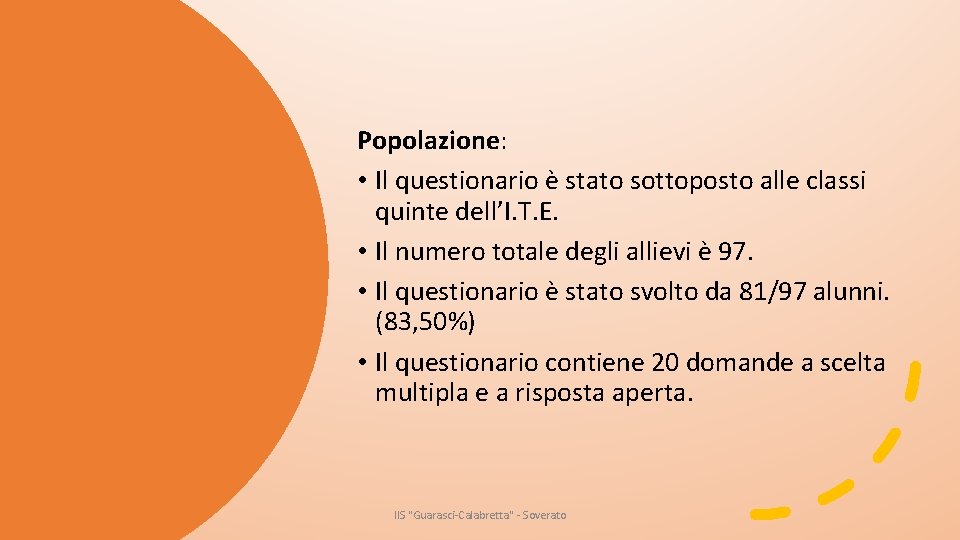 Popolazione: • Il questionario è stato sottoposto alle classi quinte dell’I. T. E. •