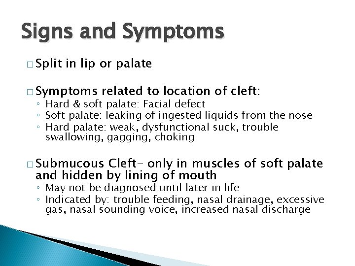 Signs and Symptoms � Split in lip or palate � Symptoms related to location