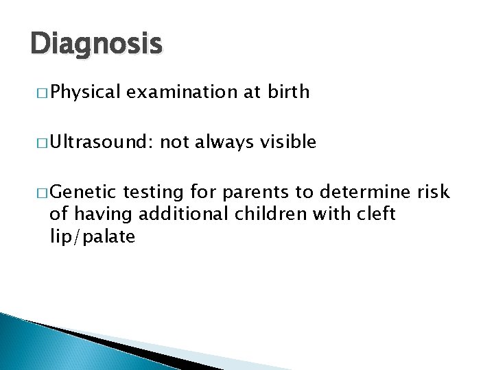 Diagnosis � Physical examination at birth � Ultrasound: � Genetic not always visible testing