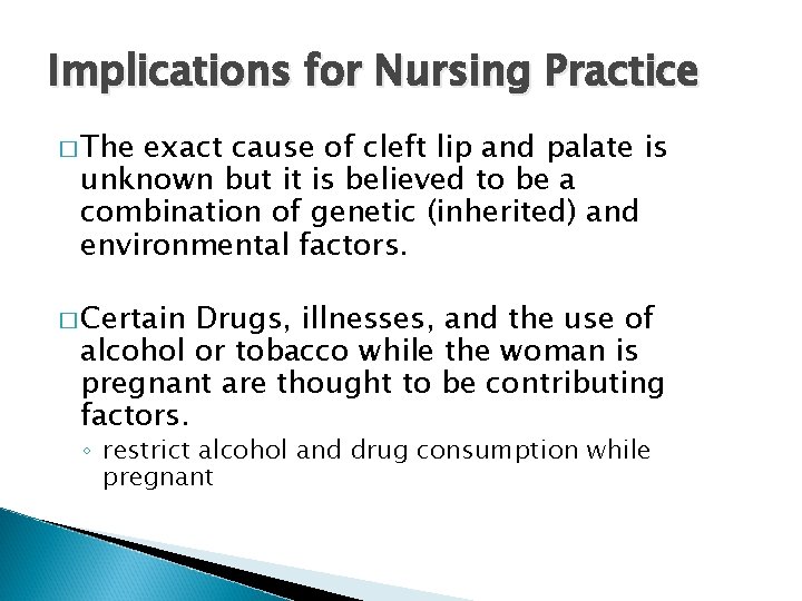 Implications for Nursing Practice � The exact cause of cleft lip and palate is