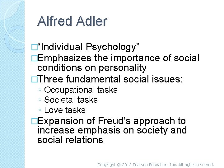 Alfred Adler �“Individual Psychology” �Emphasizes the importance of social conditions on personality �Three fundamental
