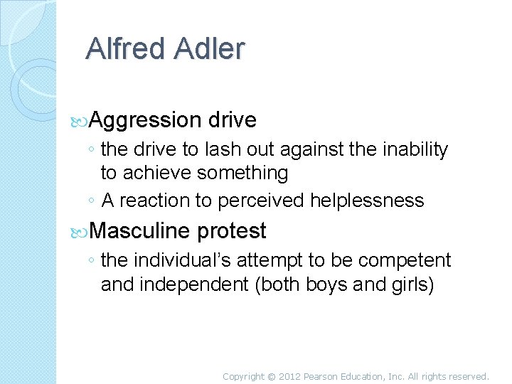 Alfred Adler Aggression drive ◦ the drive to lash out against the inability to