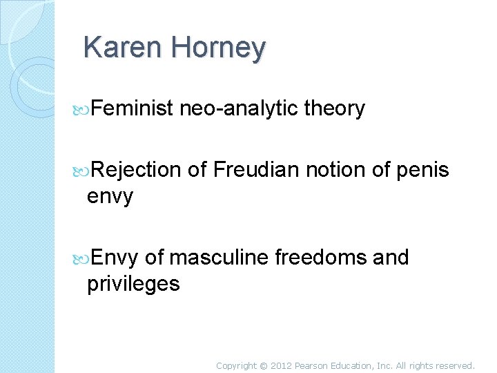 Karen Horney Feminist neo-analytic theory Rejection of Freudian notion of penis envy Envy of