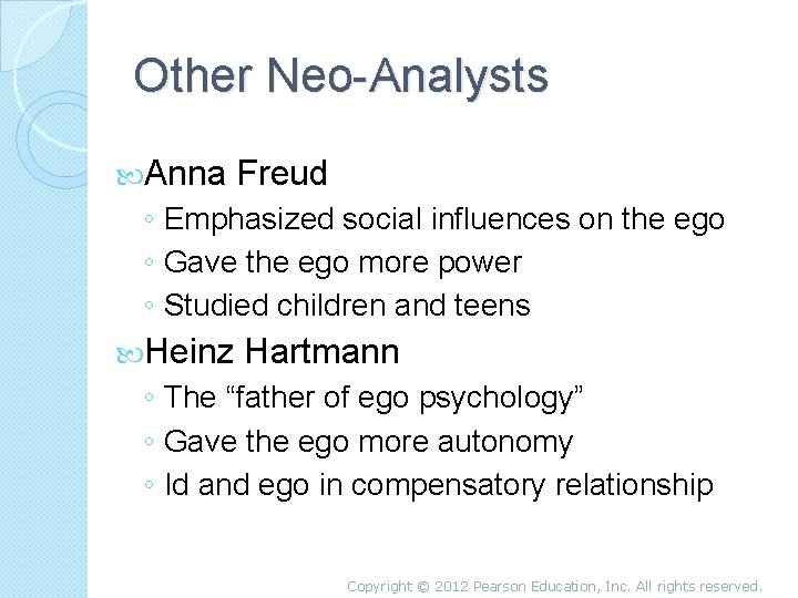 Other Neo-Analysts Anna Freud ◦ Emphasized social influences on the ego ◦ Gave the