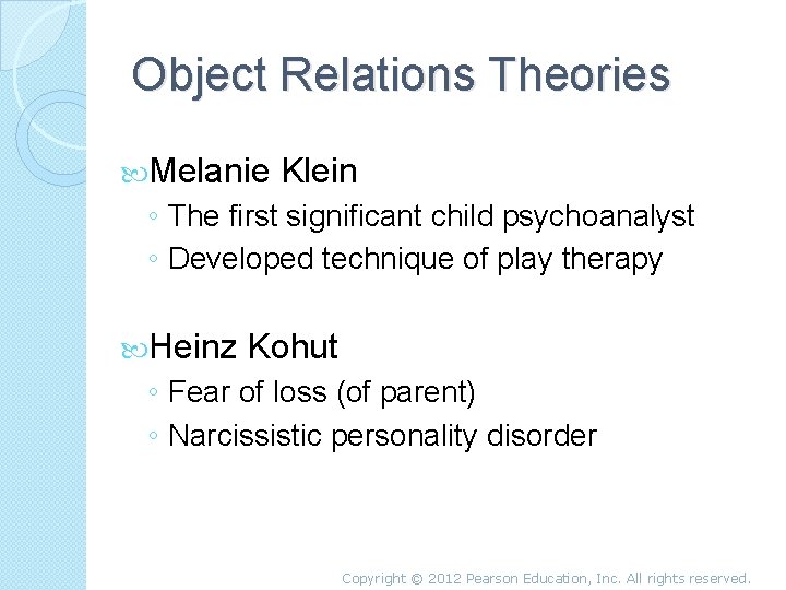 Object Relations Theories Melanie Klein ◦ The first significant child psychoanalyst ◦ Developed technique