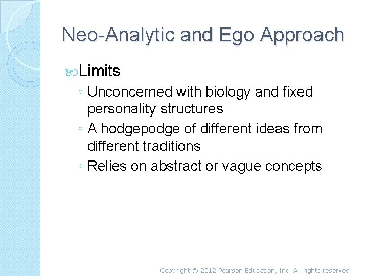 Neo-Analytic and Ego Approach Limits ◦ Unconcerned with biology and fixed personality structures ◦