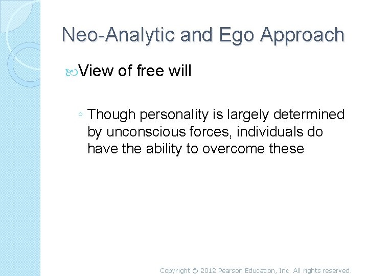 Neo-Analytic and Ego Approach View of free will ◦ Though personality is largely determined