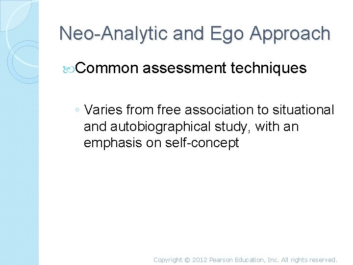 Neo-Analytic and Ego Approach Common assessment techniques ◦ Varies from free association to situational