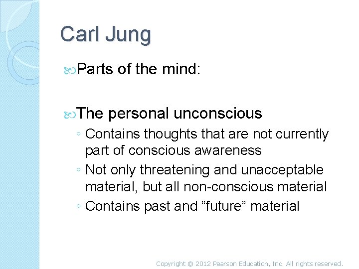 Carl Jung Parts The of the mind: personal unconscious ◦ Contains thoughts that are