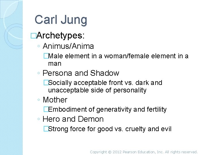 Carl Jung �Archetypes: ◦ Animus/Anima �Male element in a woman/female element in a man